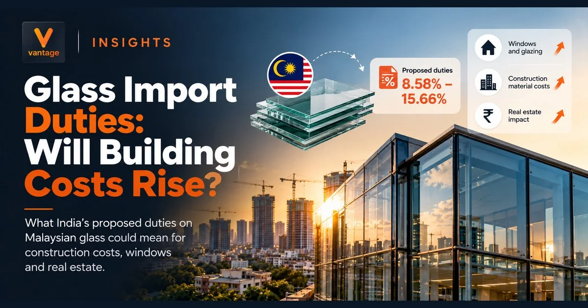India's proposed Malaysian glass import duties of 8.58%–15.66% and their potential impact on construction costs and architectural glazing.